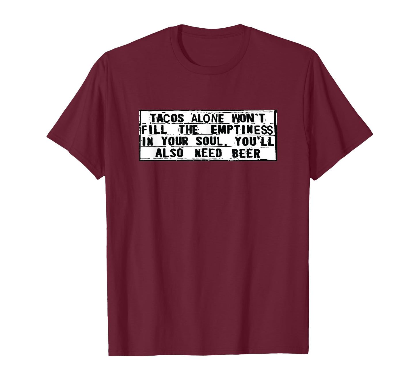 Tacos Alone Won't Fill Emptiness Need Beer Funny T-Shirt