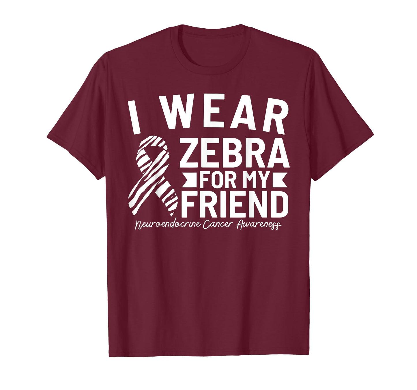 I Wear Zebra For My Friend Neuroendocrine Cancer Awareness T-Shirt