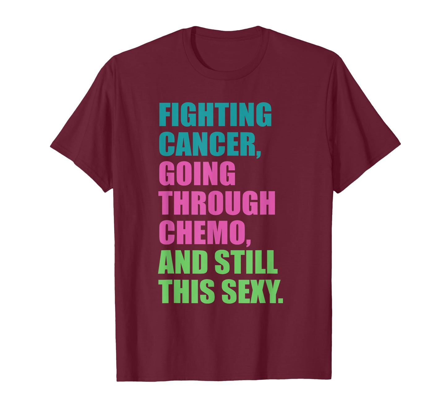 Going through chemo Fighting CANCER and still Sexy Cancer T-Shirt