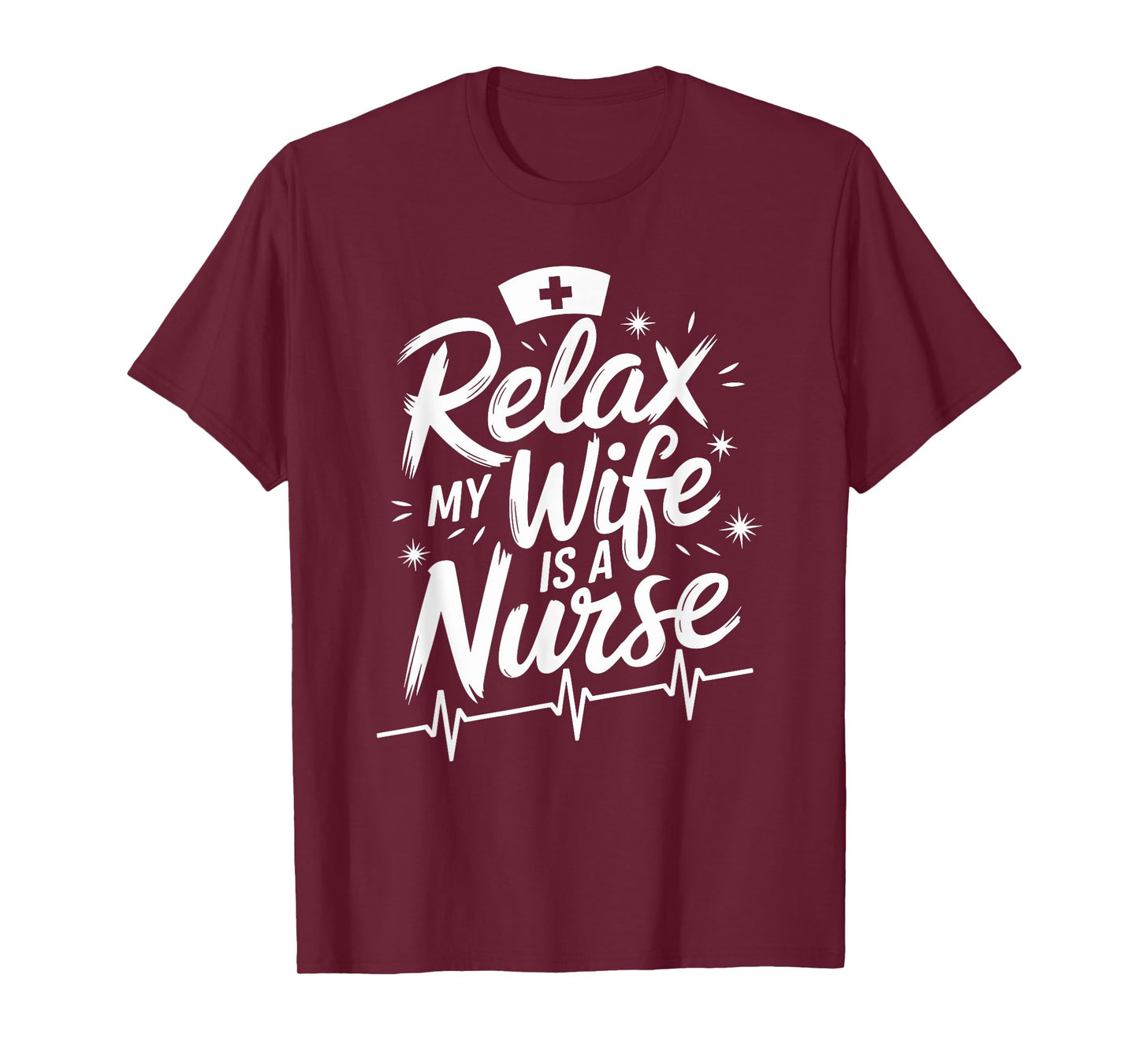 Relax My Wife Is A Nurse, nurse husband nursing nurse wife T-Shirt