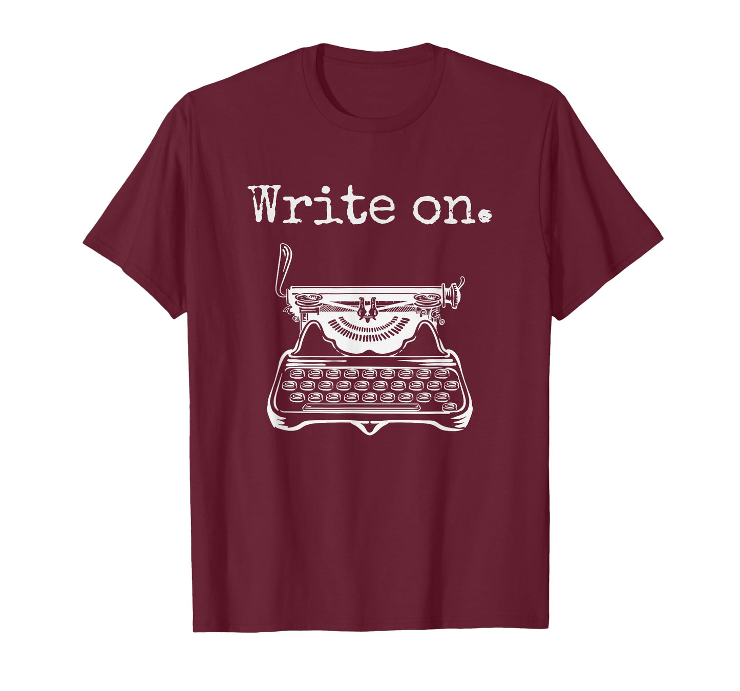 Write on. Retro Typewriter Funny Novelty Writing Writers Pun T-Shirt