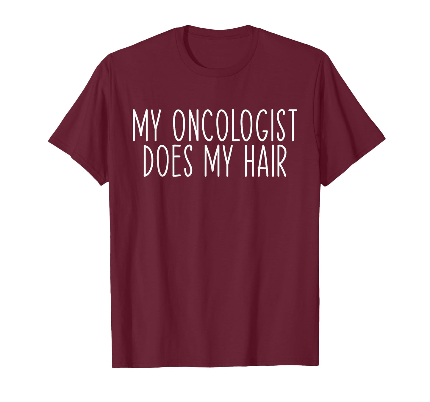 My Oncologist Does My Hair Funny Chemo Cancer Survivor T-Shirt
