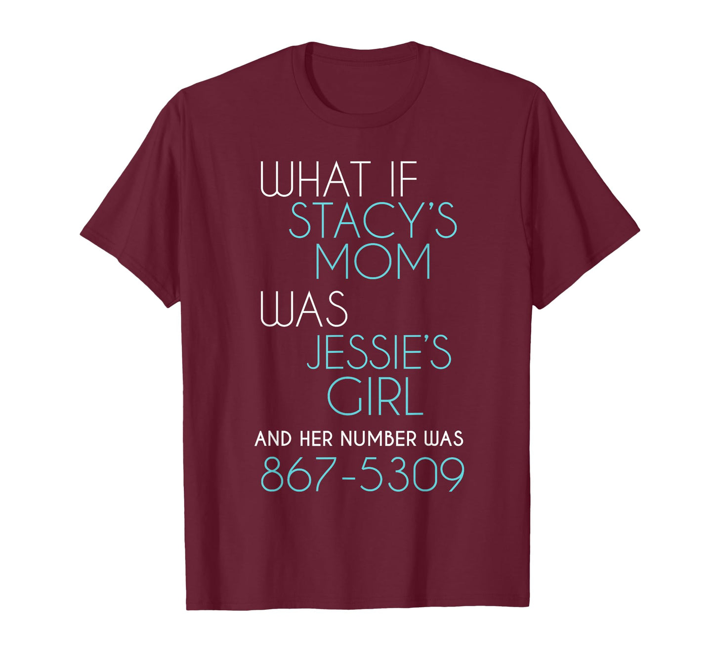 What If Stacy s Mom Was Jessie's Girl And Her Number Was 867 T-Shirt