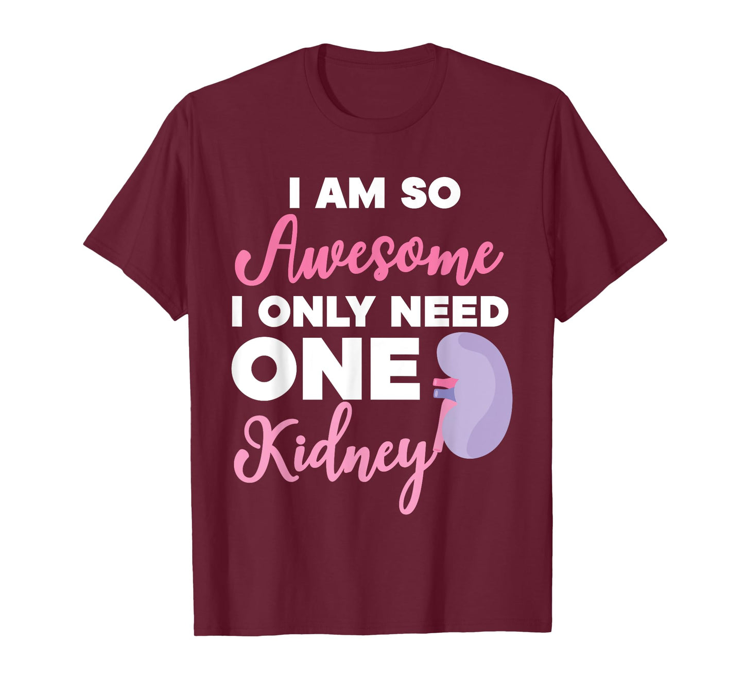 I'm So Awesome I Only Need One Kidney Organ Donation T-Shirt