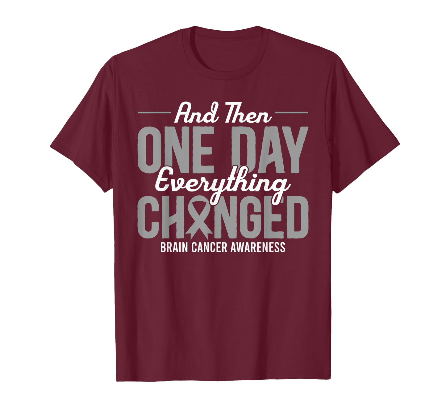 And Then One Day Everything Changed Brain Cancer Awareness T-Shirt