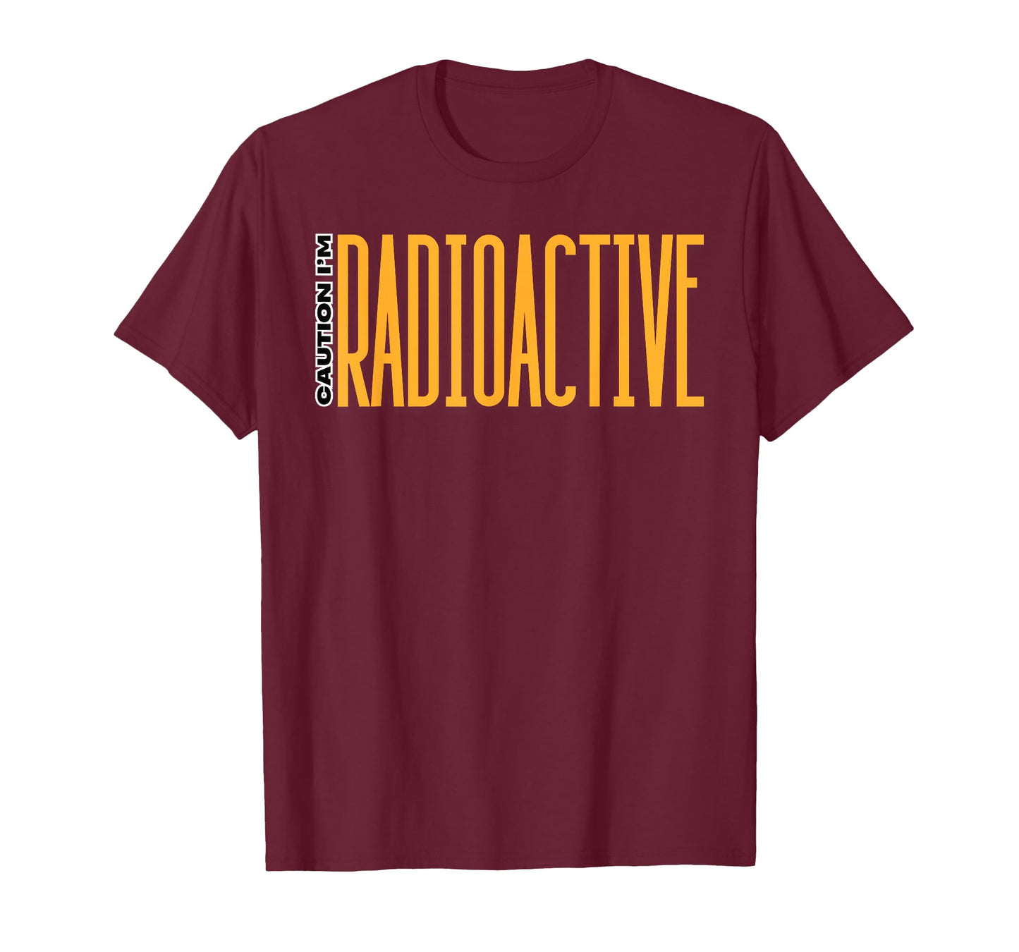 Caution I'm Radioactive Gifts Radiation Patient Radioactive T-Shirt
