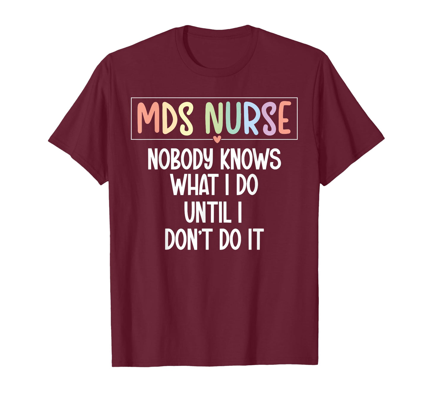 MDS Nurse Funny MDS Nursing MDS Nurse Appreciation T-Shirt