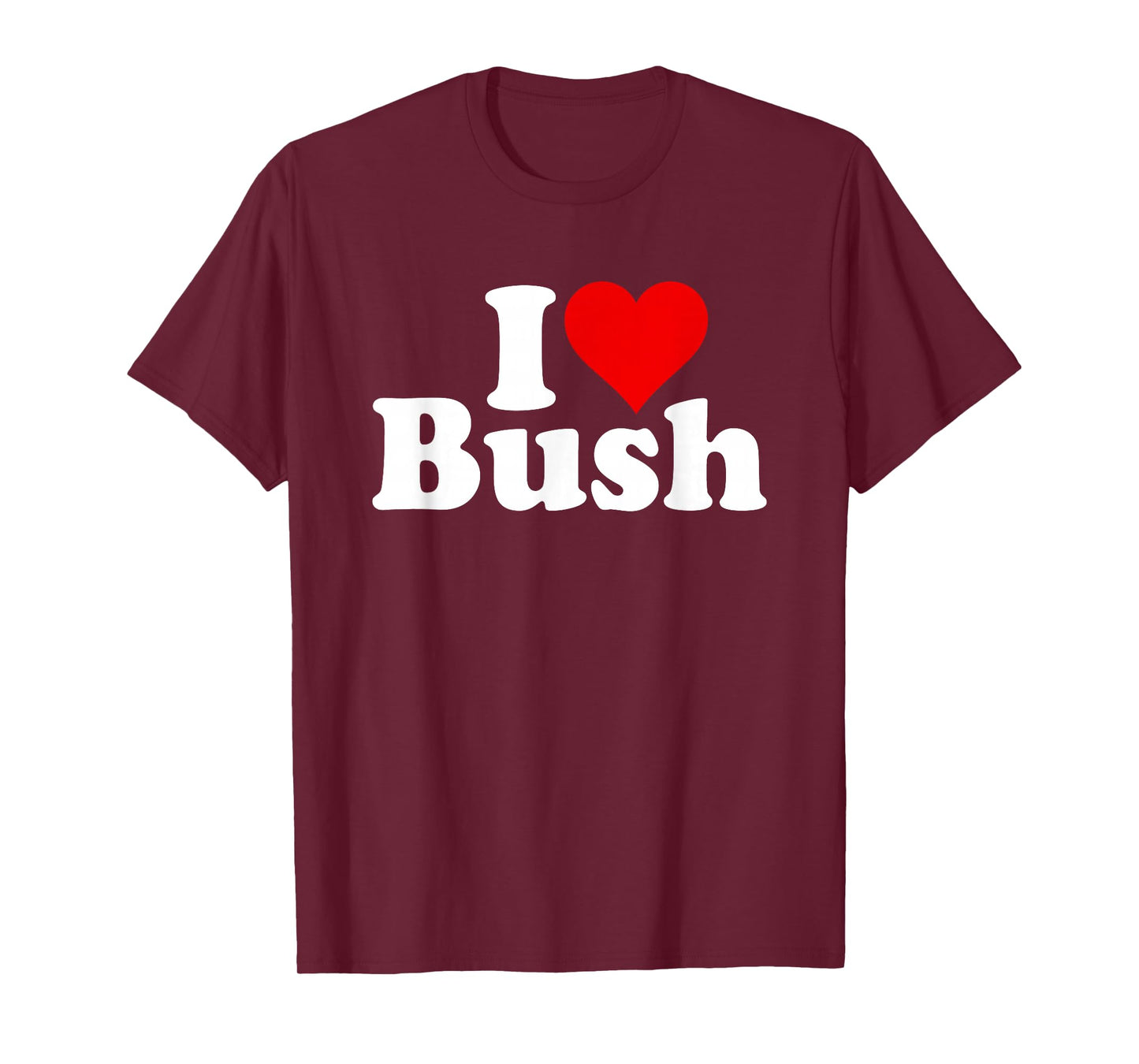 I LOVE HEART BUSH T-Shirt