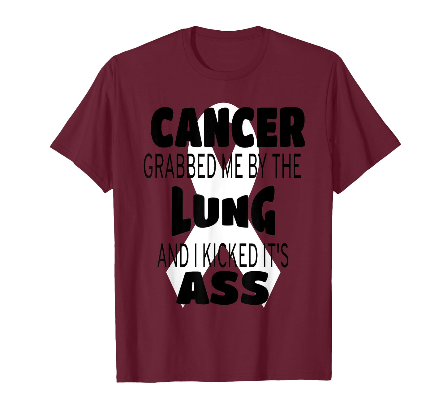 Cancer Grabbed Me By The Lung And I Kicked Its Ass! T-Shirt