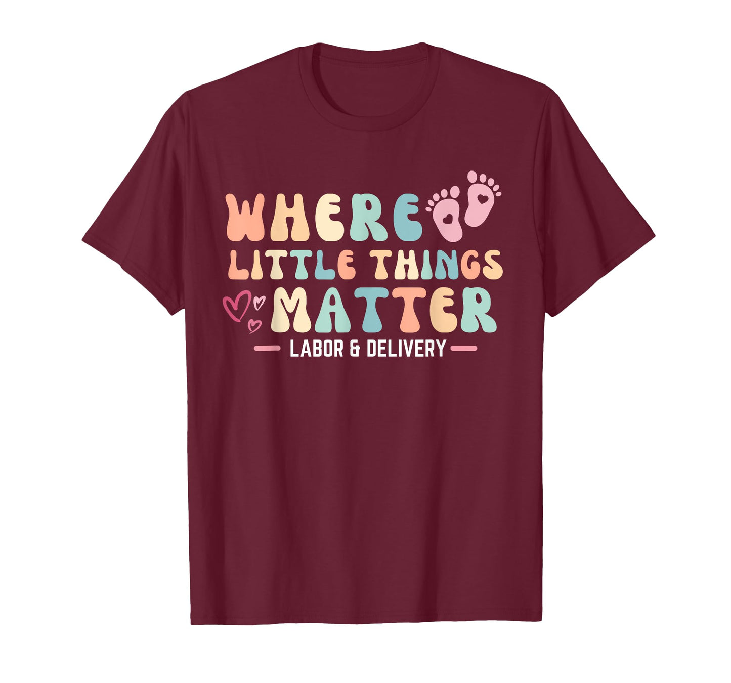 Labor and Delivery L&D Nurse Where Little Things Matter T-Shirt