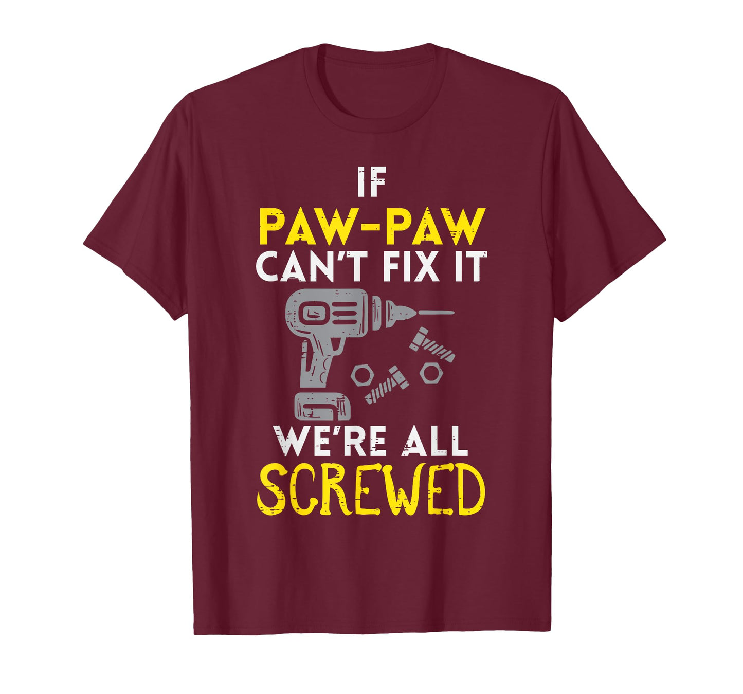 If Paw Paw Cant Fix It Were All Screwed Fathers Day Grandpa T-Shirt