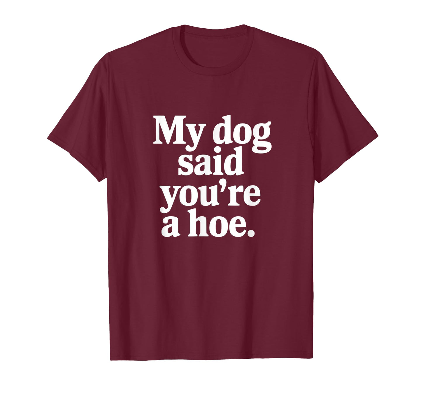 My Dog Said You're A Hoe Funny T-Shirt for Men Women