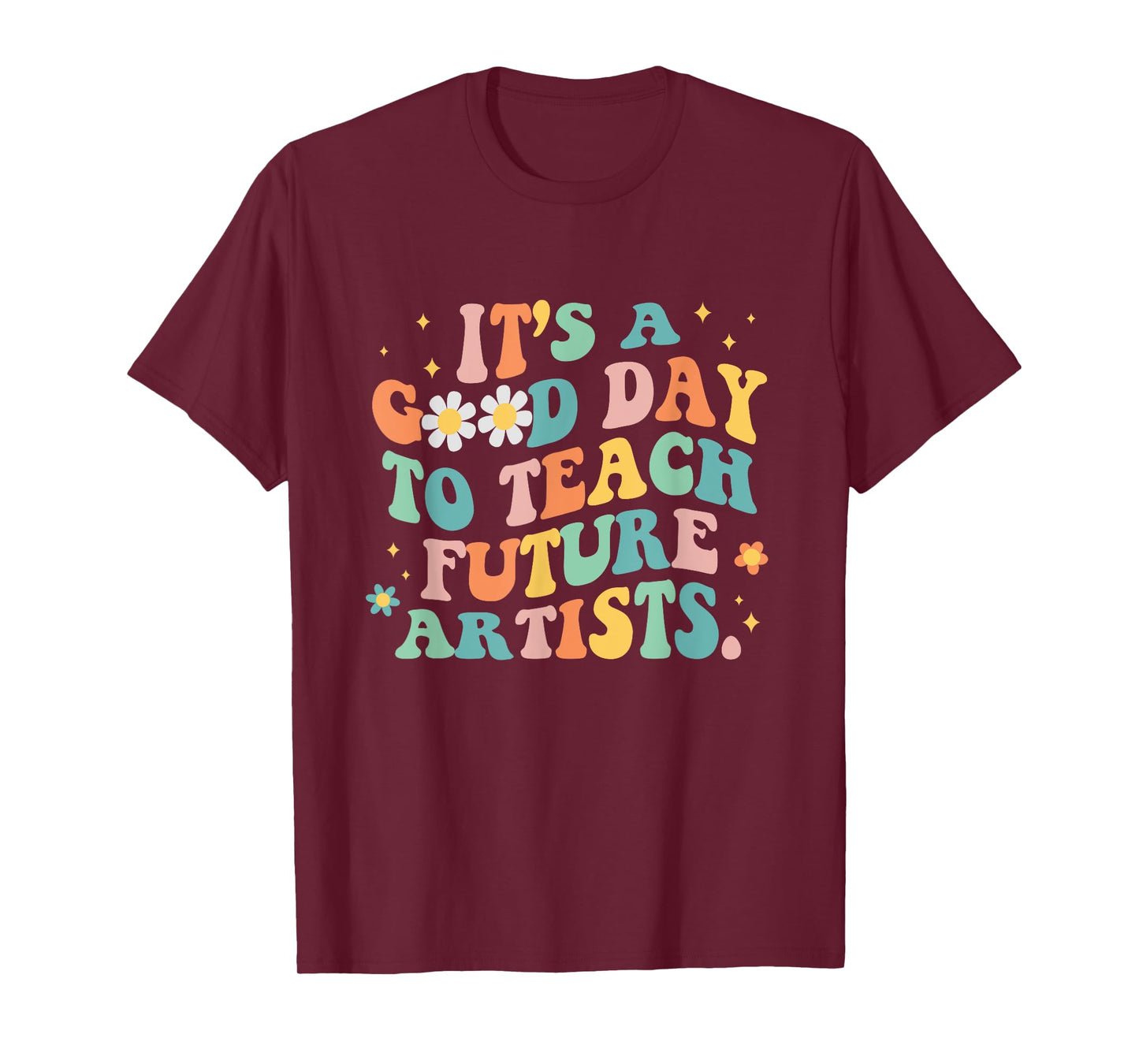 Groovy It's A Good Day To Teach Future Artists Art Teacher T-Shirt for Men Women