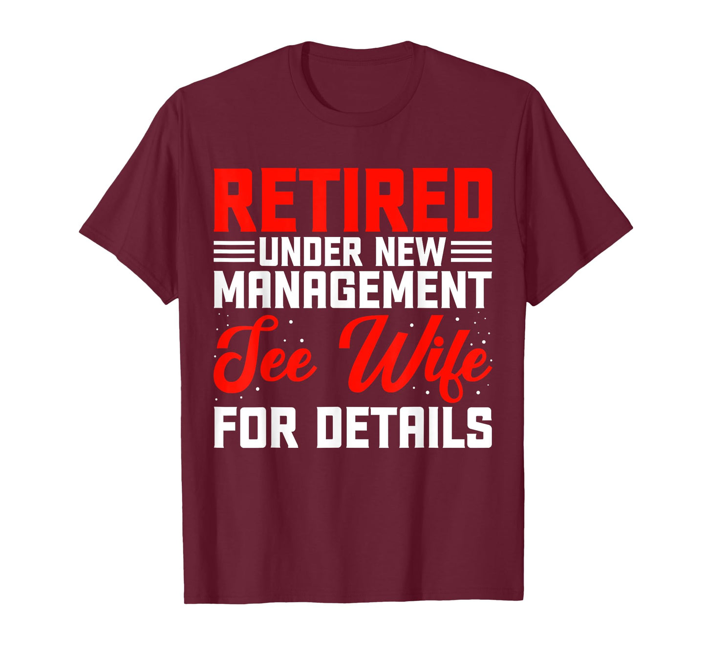 Retired Under New Management See Wife For Details T-Shirt