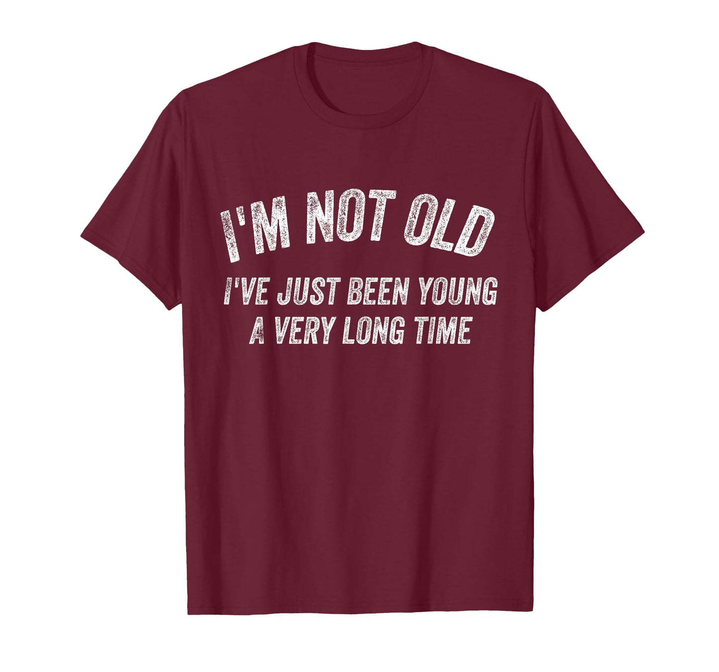 I'm not old I've just been young for a very long time T-Shirt