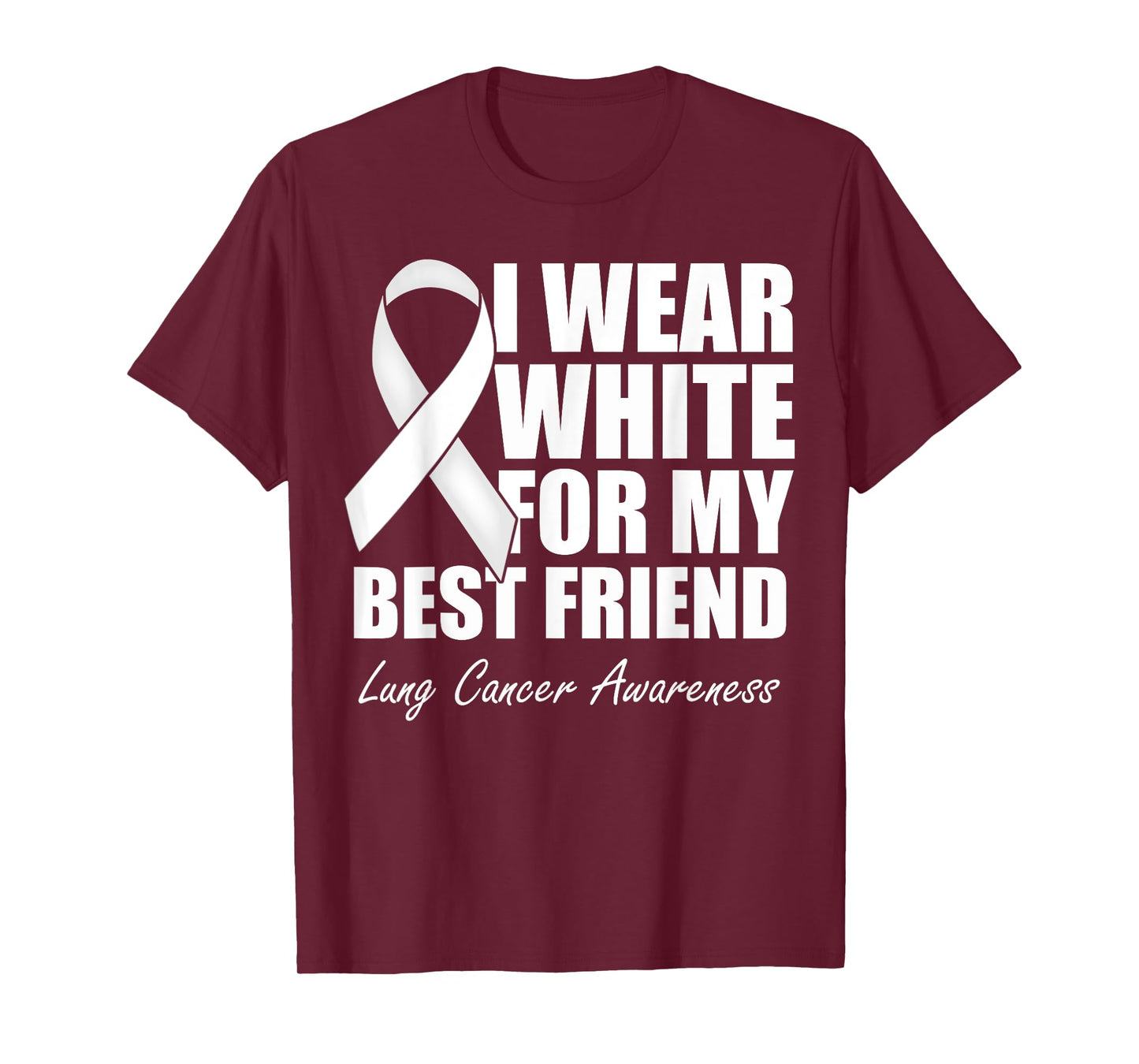 I Wear White For My Best Friend Lung Cancer Awareness T-Shirt