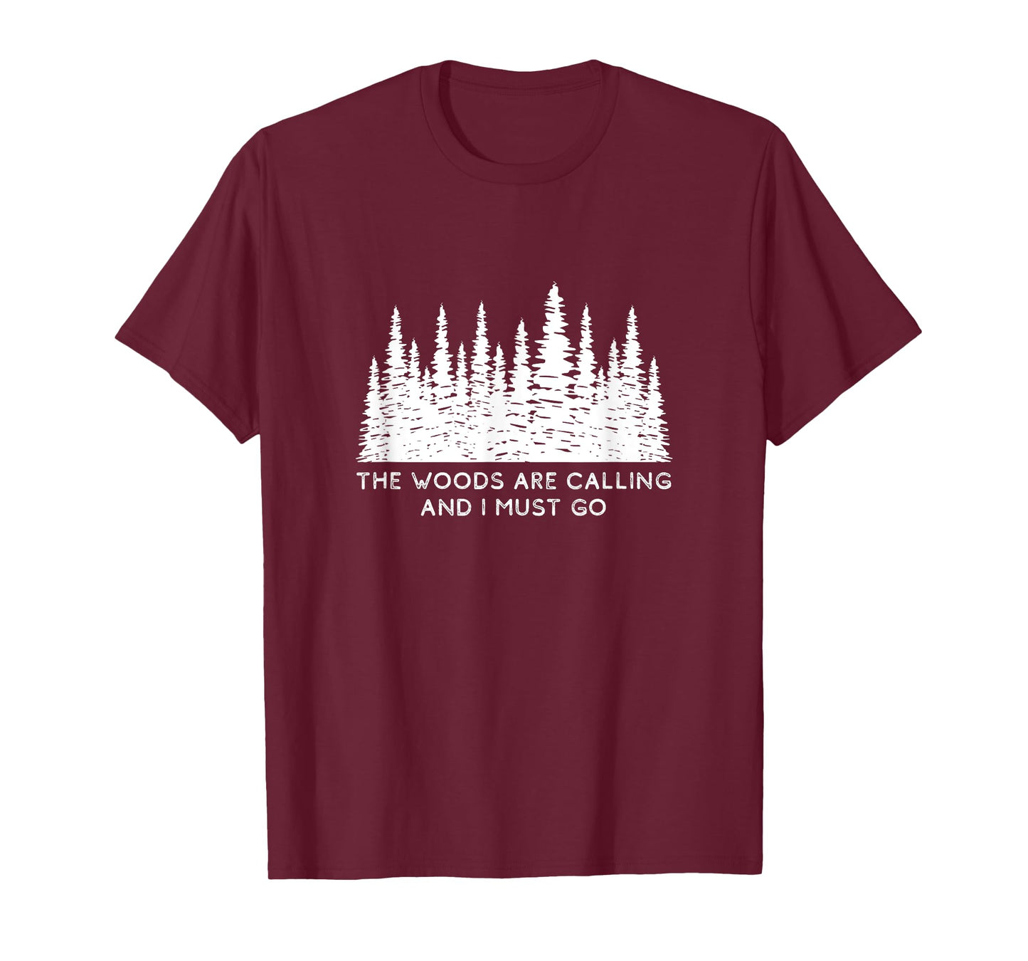 The Woods are Calling and I Must Go T-Shirt