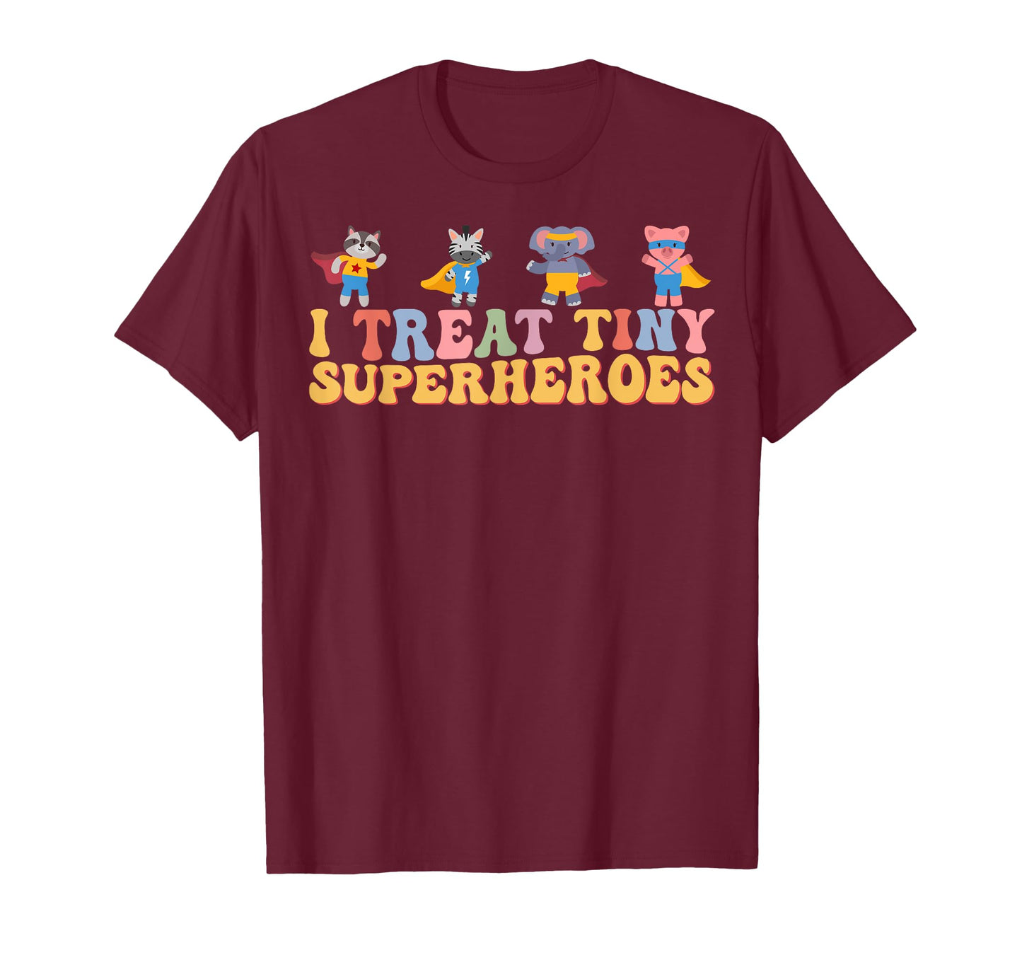 I Treat Tiny Superheroes Pediatric Nurse Superhero Animals T-Shirt