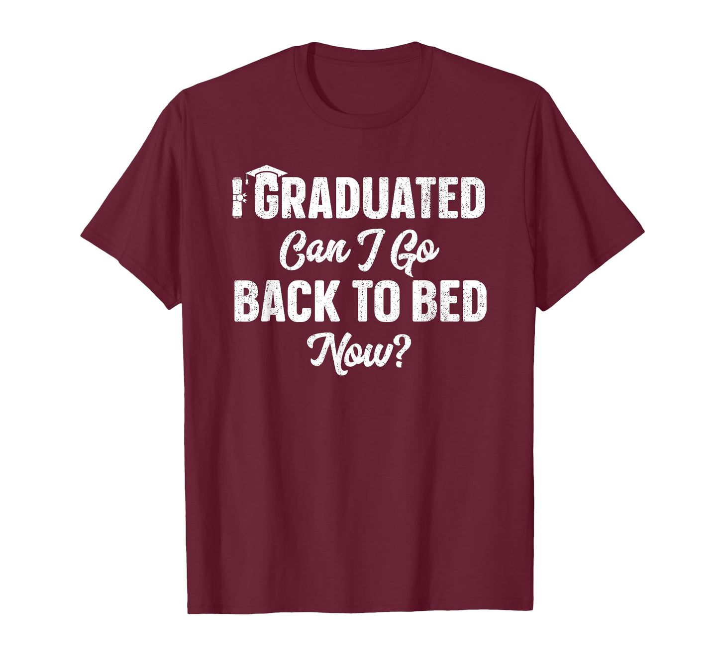 Graduation Gift For Her I Graduated Can I Go Back To Bed Now T-Shirt