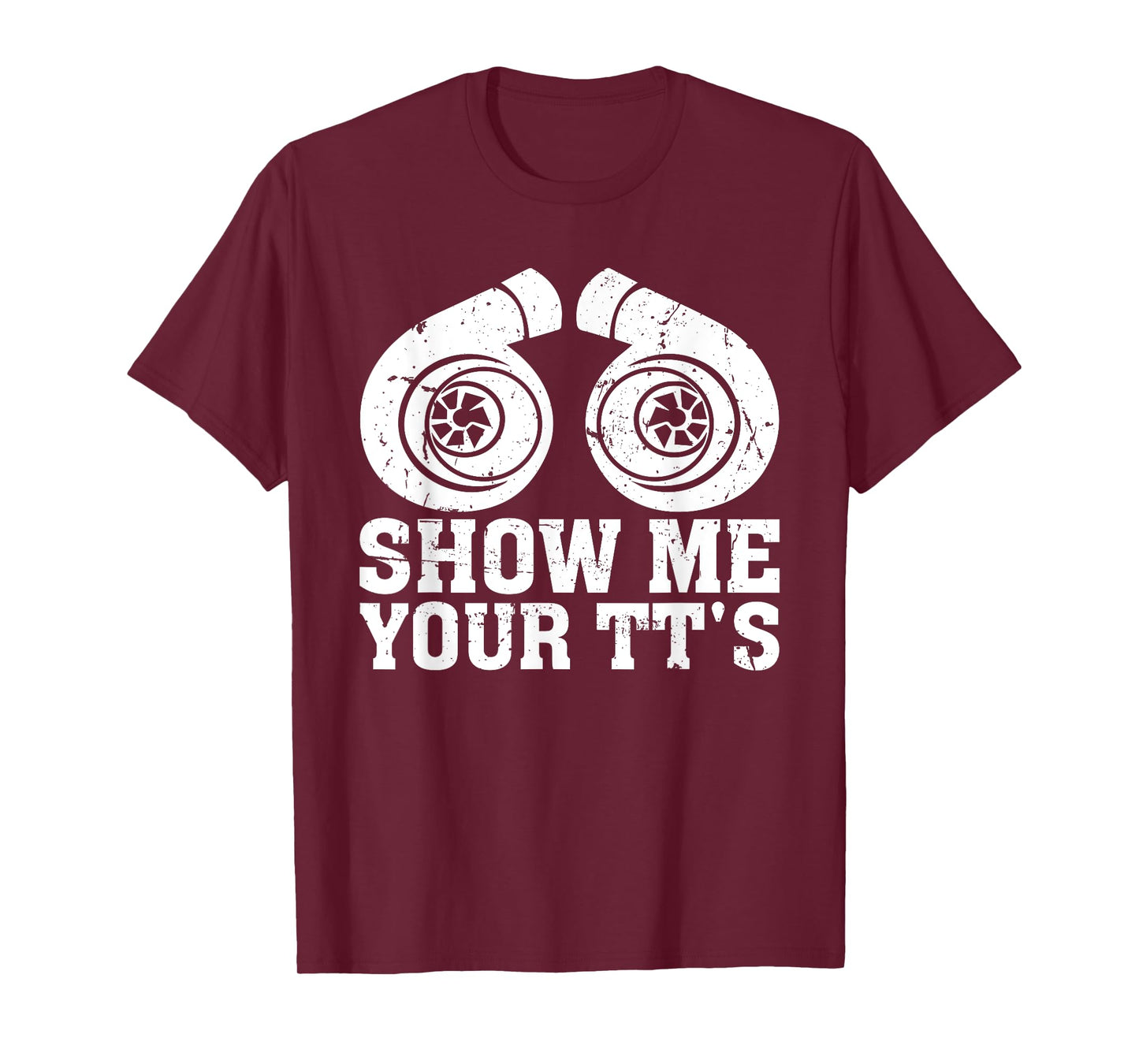 Show Me Your TT's - Funny Twin Turbo Car Enthusiast T-Shirt