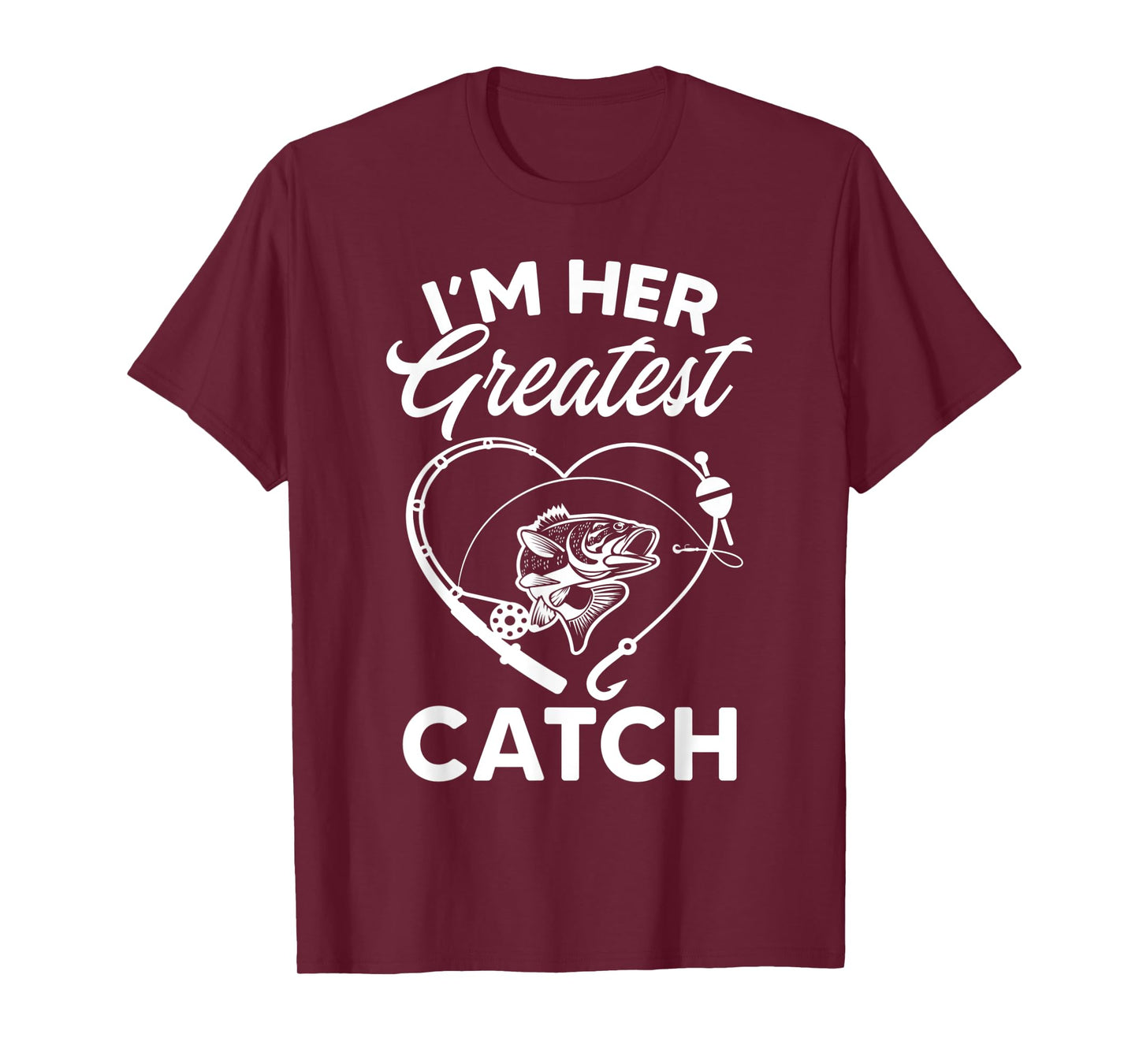 I'm Her Greatest Catch Fisherman Funny Fishing Couples Gift T-Shirt