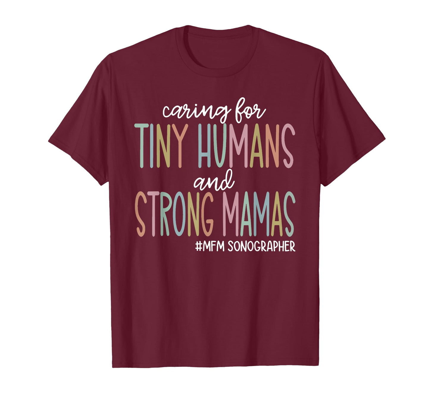 Caring for Tiny Humans and Strong Mamas MFM SONOGRAPHER T T-Shirt