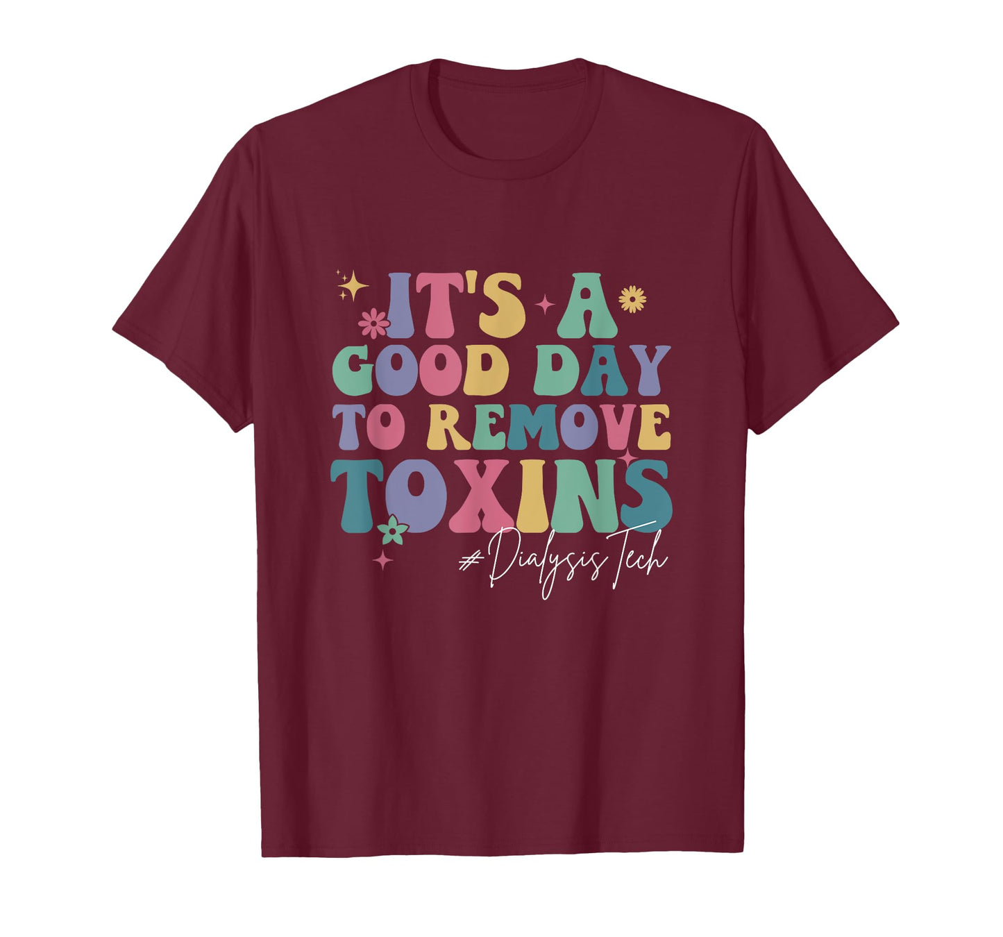 Groovy It's A Good Day To Remove Toxins Dialysis Technician T-Shirt