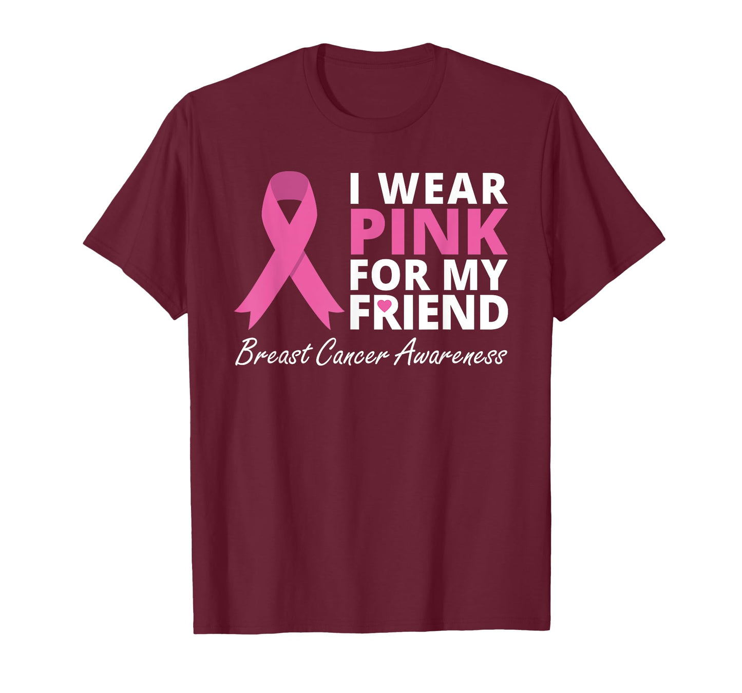 I Wear Pink For My Friend T Shirt Ribbon Family Love Warrior T-Shirt