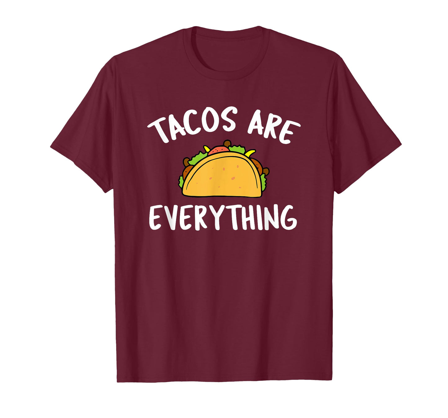 Tacos Are Everything - Funny Taco T-Shirt