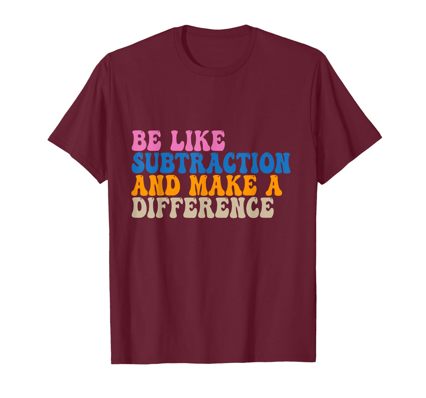 Be Like Subtraction And Make A Difference Funny Math Teacher T-Shirt