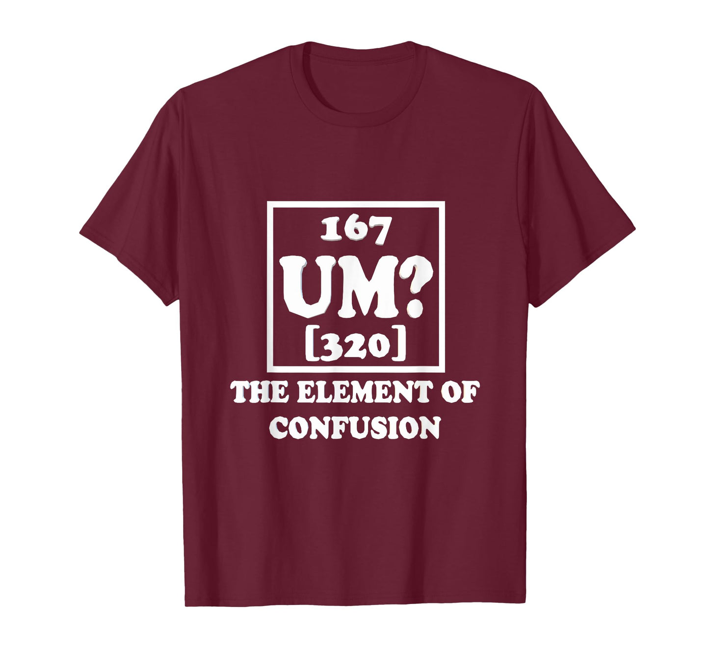 Um The Element of Confusion Graphic Funny Sarcastic Novelty T-Shirt