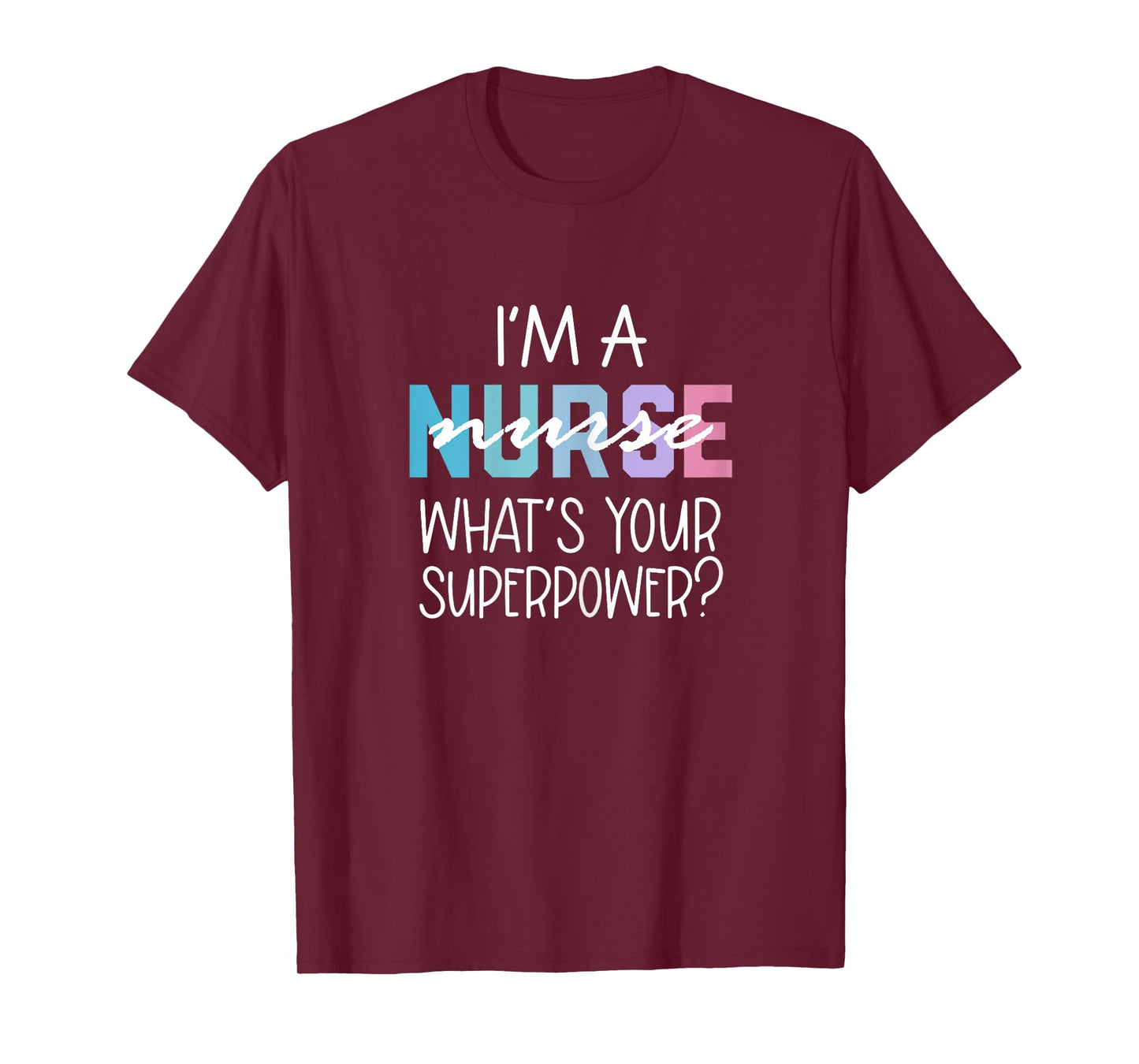 Funny Nurse Gift, RN, I'm a Nurse What's Your Superpower T-Shirt