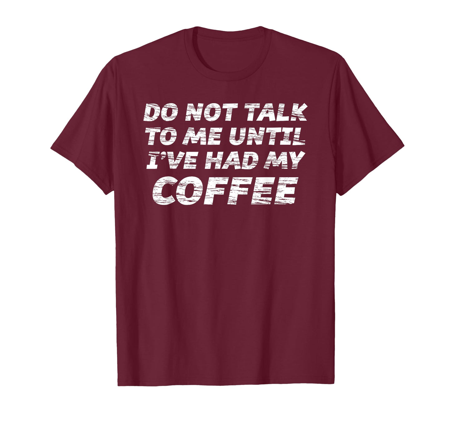 Do Not Talk To Me Until I've Had My COFFEE T-Shirt T-Shirt