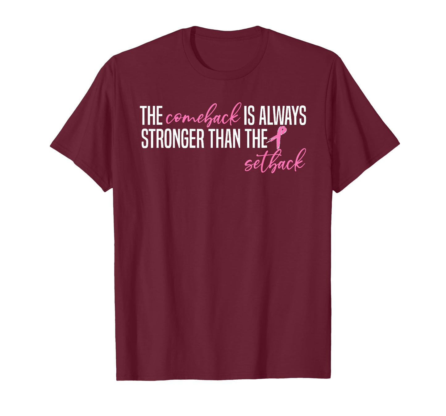 Pink Breast Cancer The Comeback Is Always Stronger Than The T-Shirt