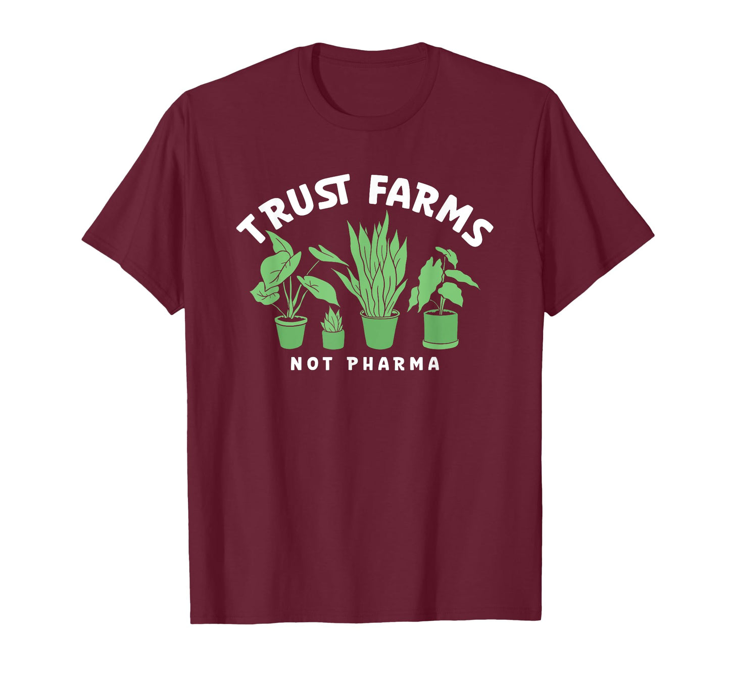 Trust Farms Not Pharma Green Plants T-Shirt