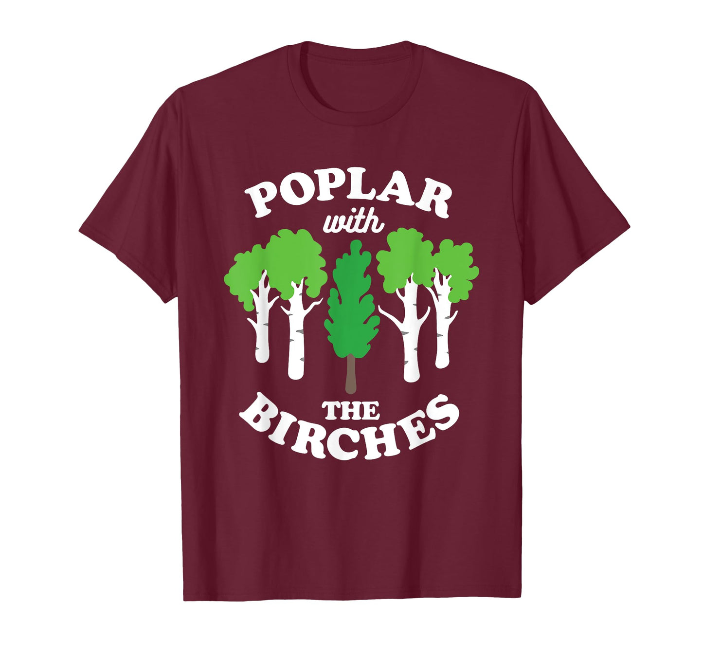Poplar With The Birches Funny Arborist Tree Forest Joke Pun T-Shirt