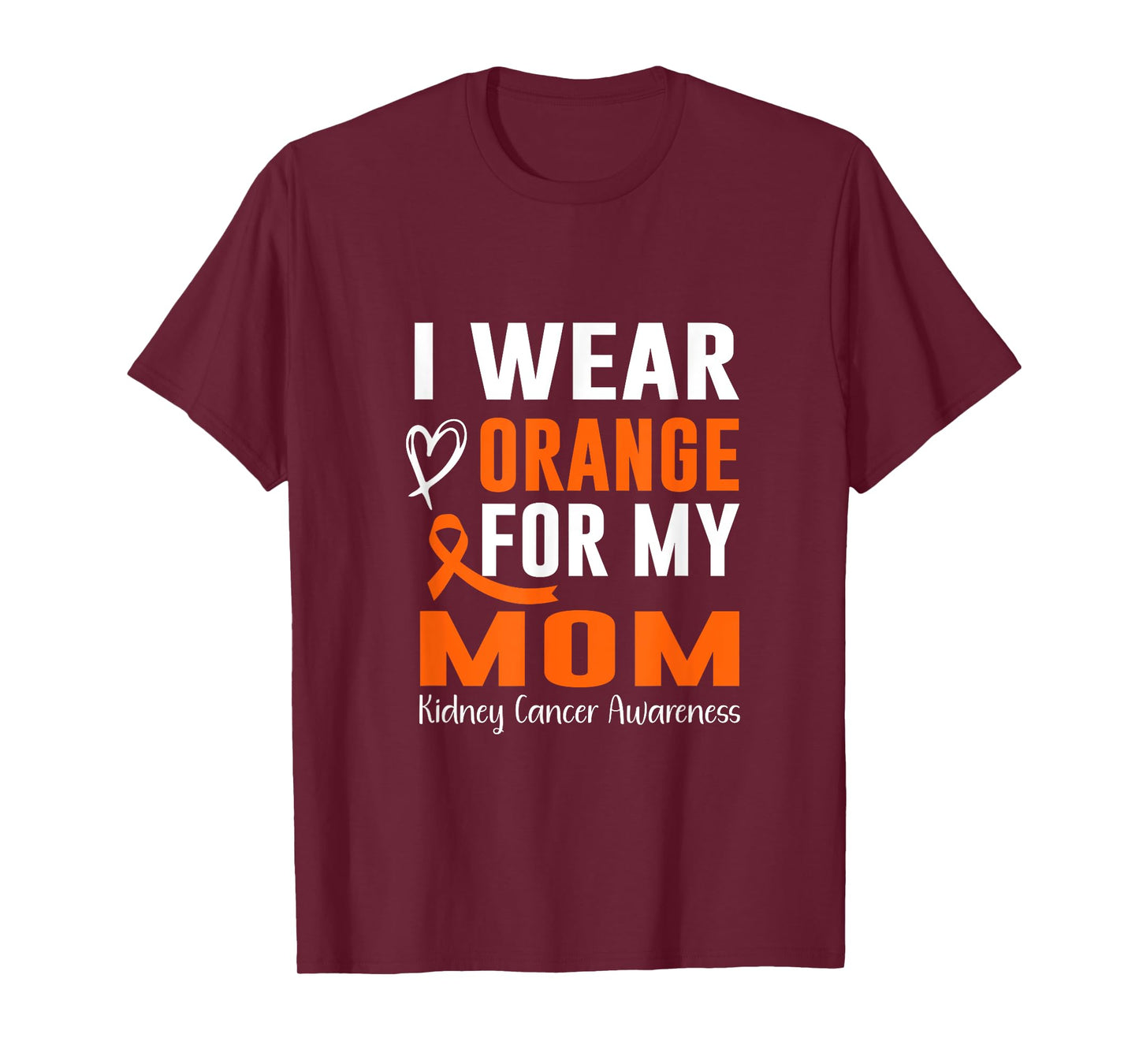 I wear Orange For My Mom Kidney Cancer Awareness T-Shirt