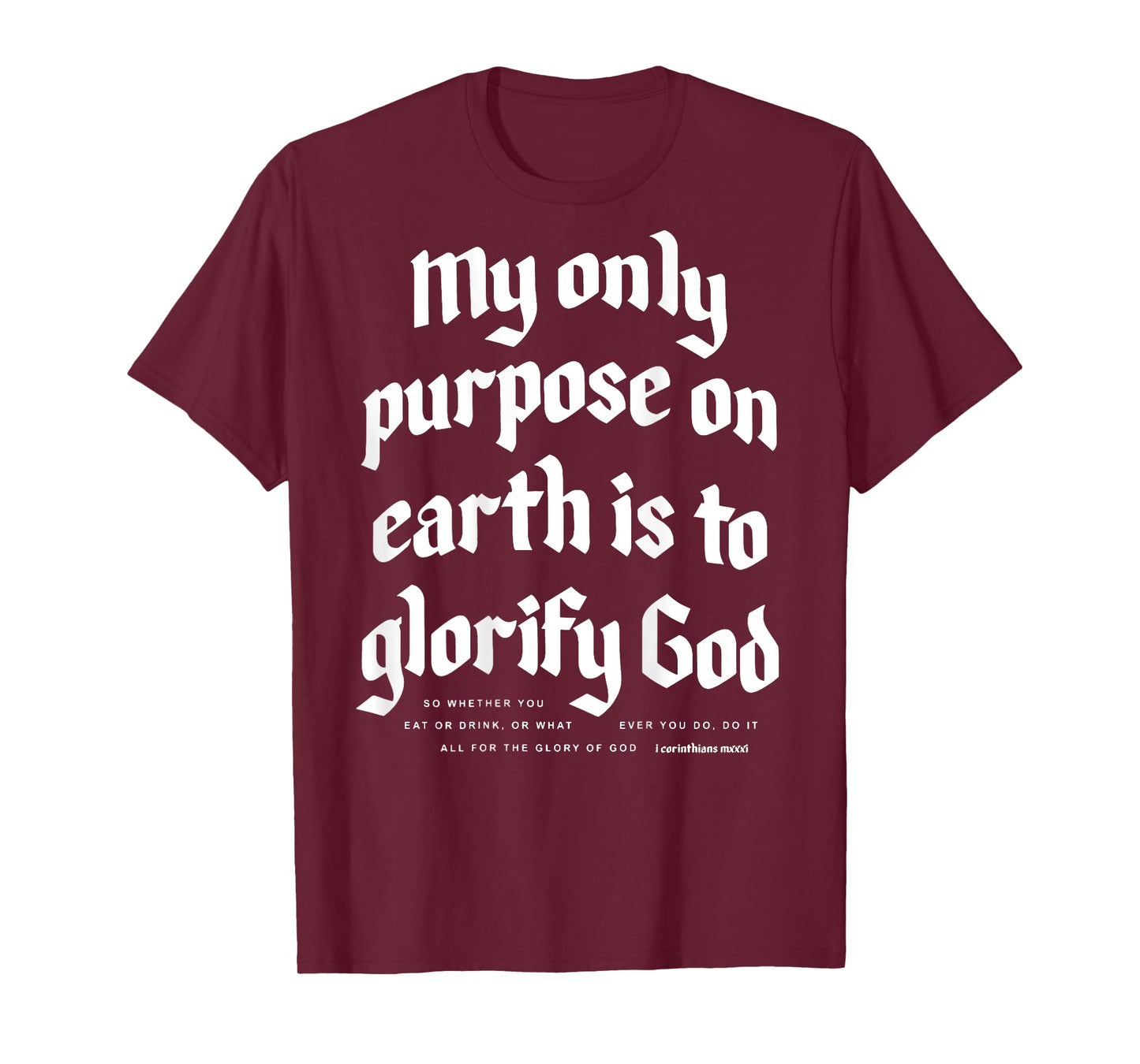 My Only Purpose On Earth Is To Glorify God (on back) T-Shirt