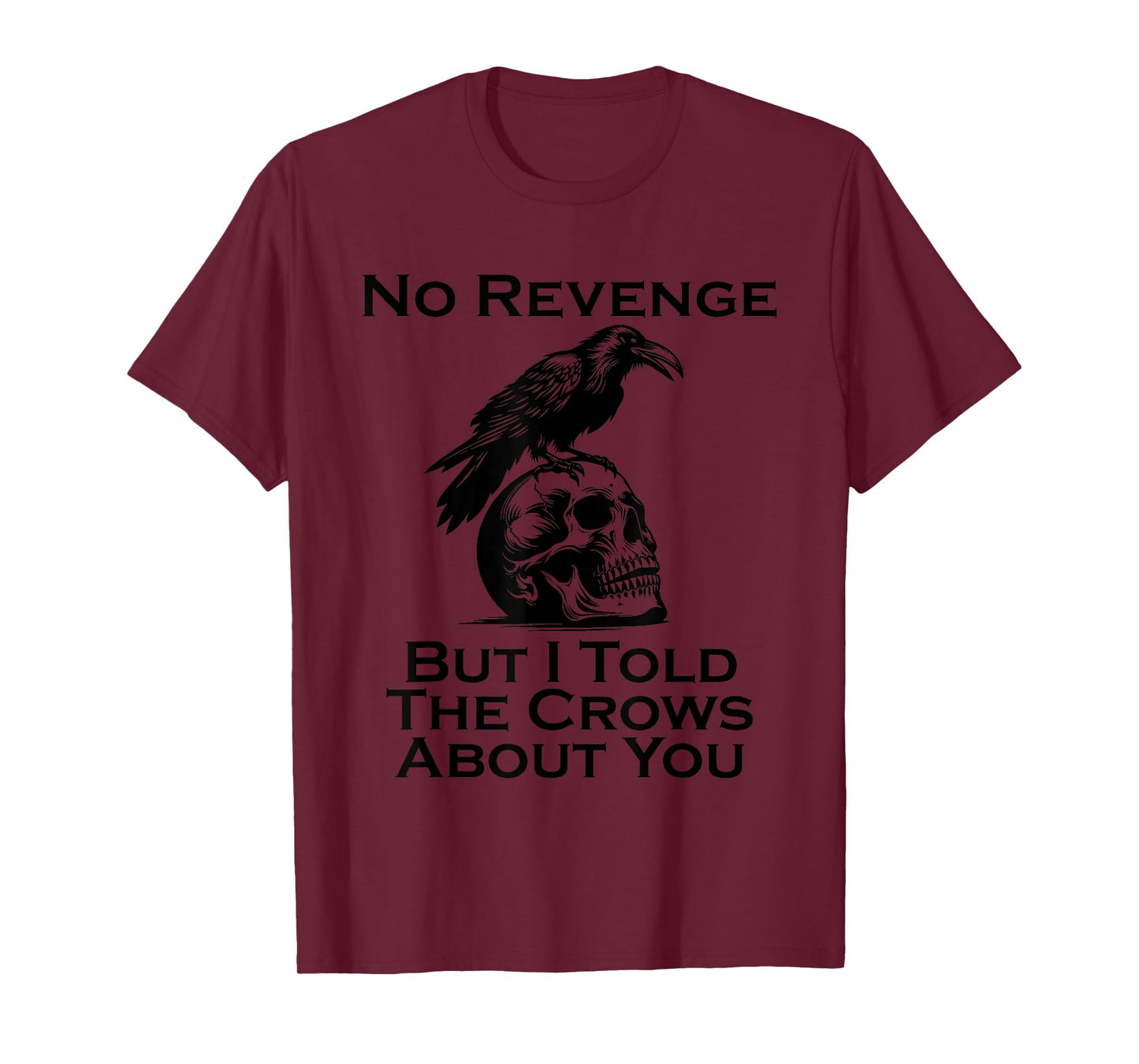 Crow Raven Lover No Revenge But I Told The Crows About You T-Shirt