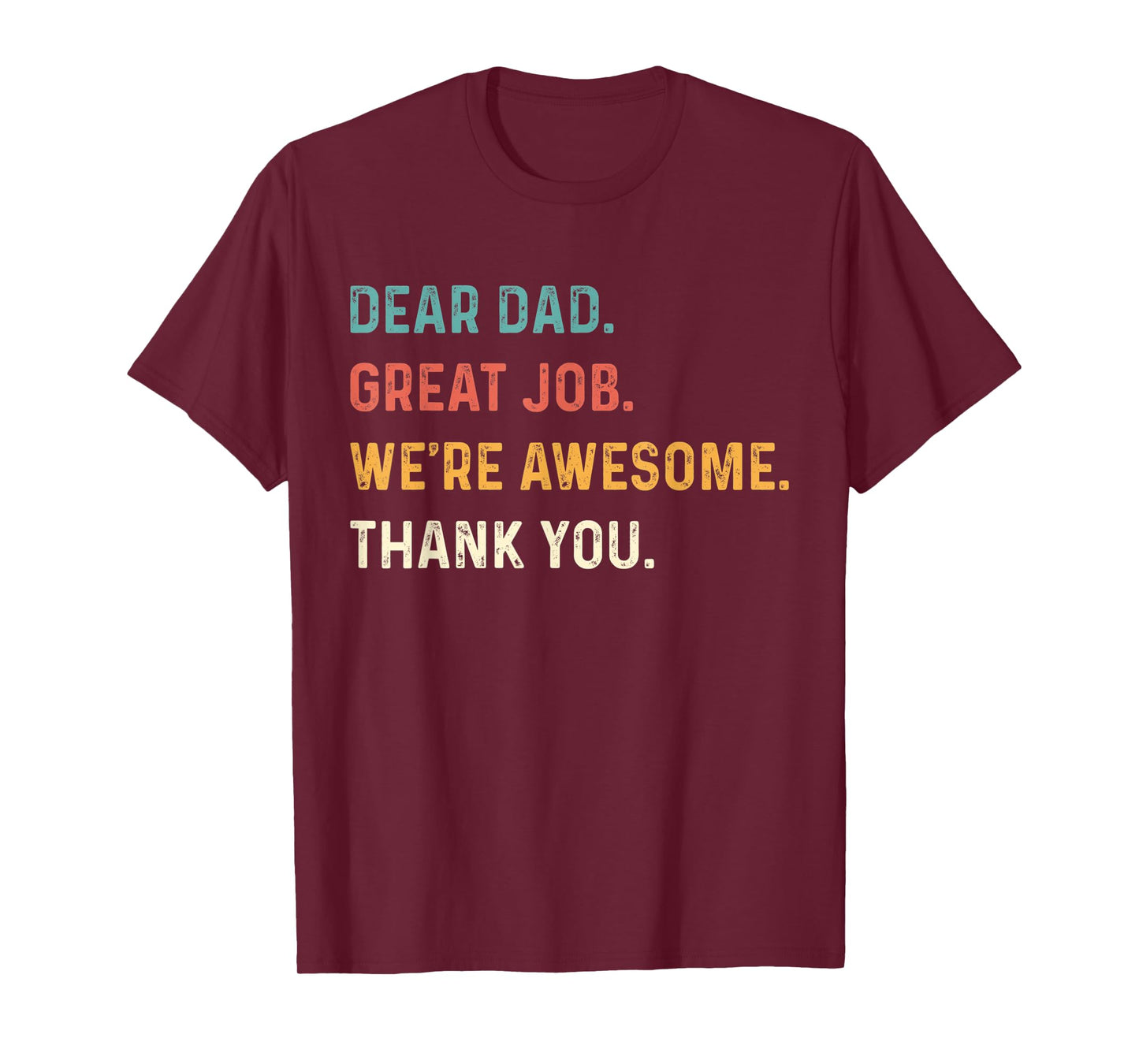 Dear Dad Great Job We're Awesome Thank You Father Quotes Dad T-Shirt