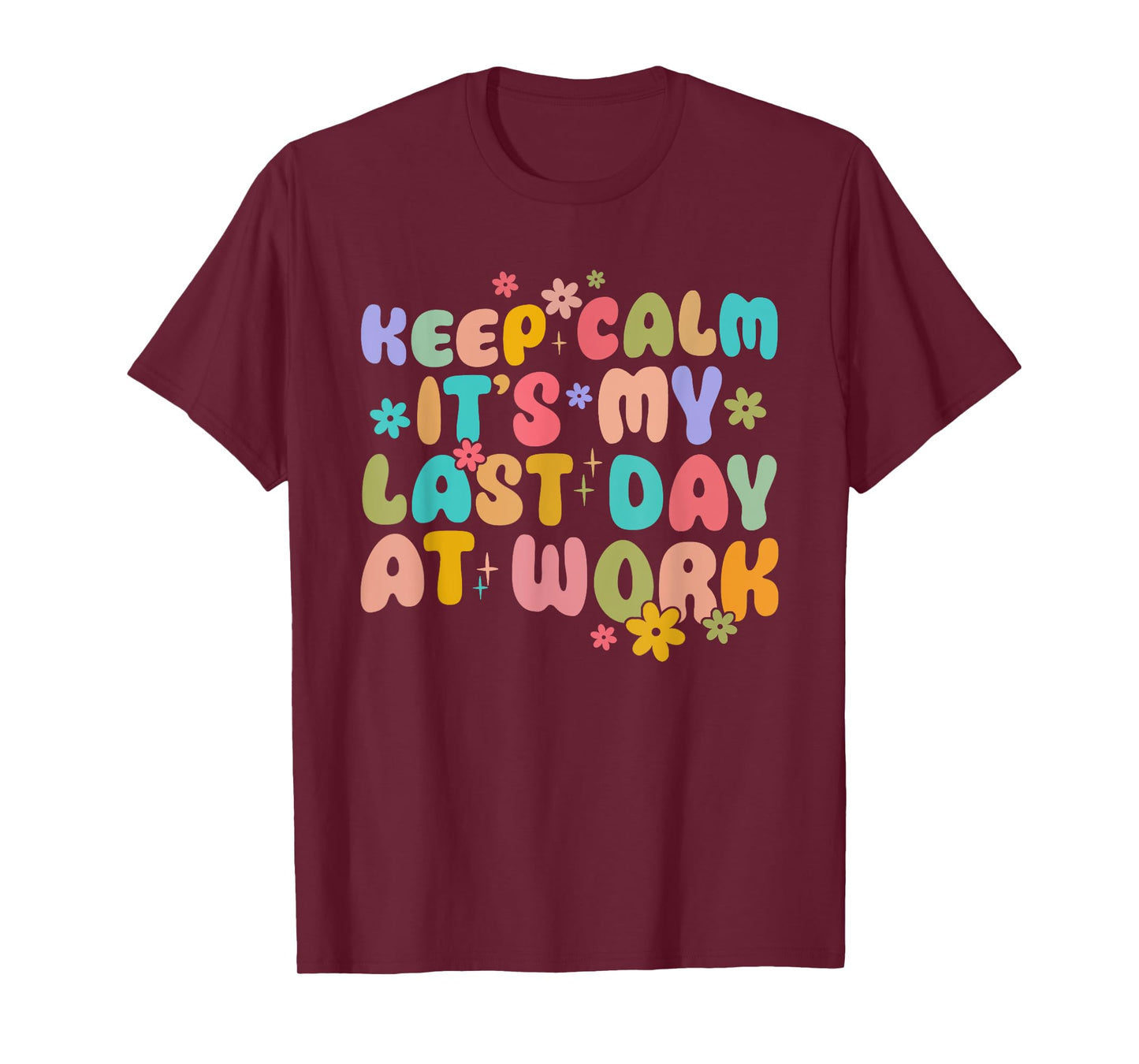 Keep Calm It's My Last Day At Work Groovy Teacher T-Shirt