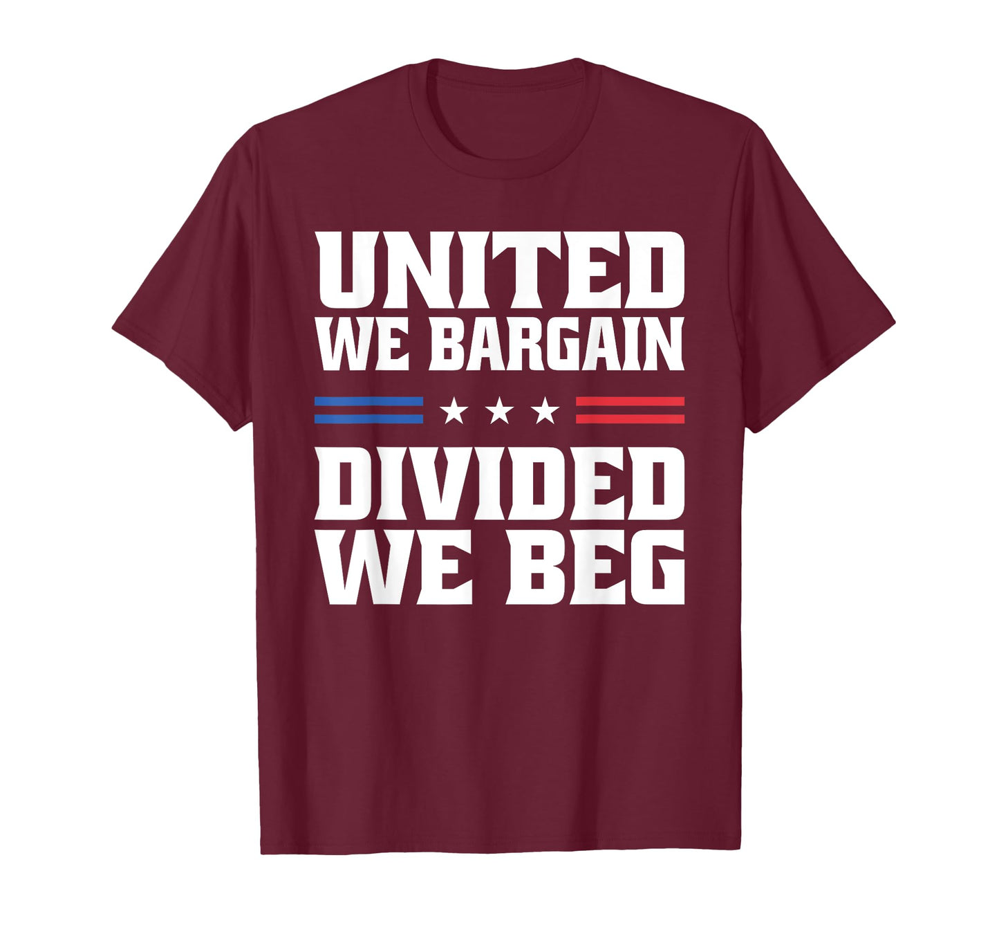 United We Bargain Divided We Beg Labor Union Workers T-Shirt