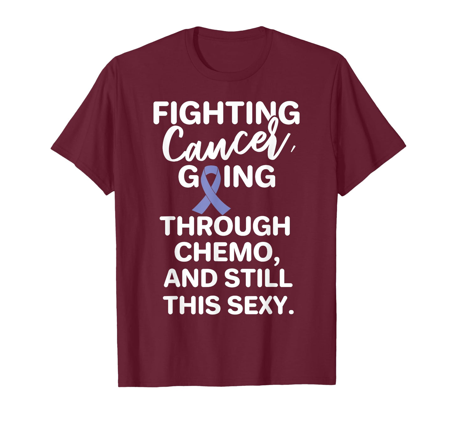 Fighting Esophageal Cancer Going Through Chemo Still Sexy T-Shirt