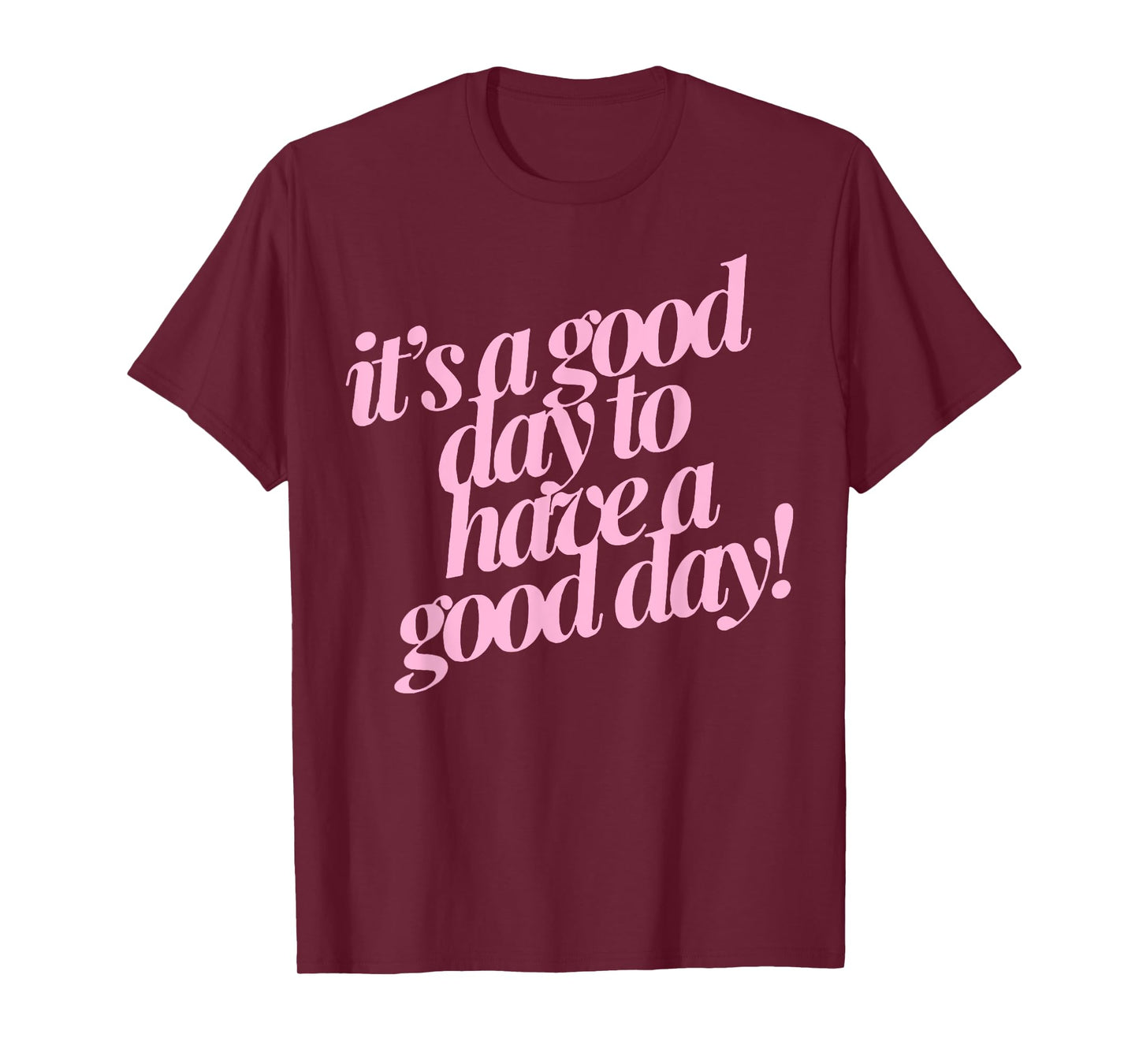 It's A Good Day To Have A Good Day T-Shirt