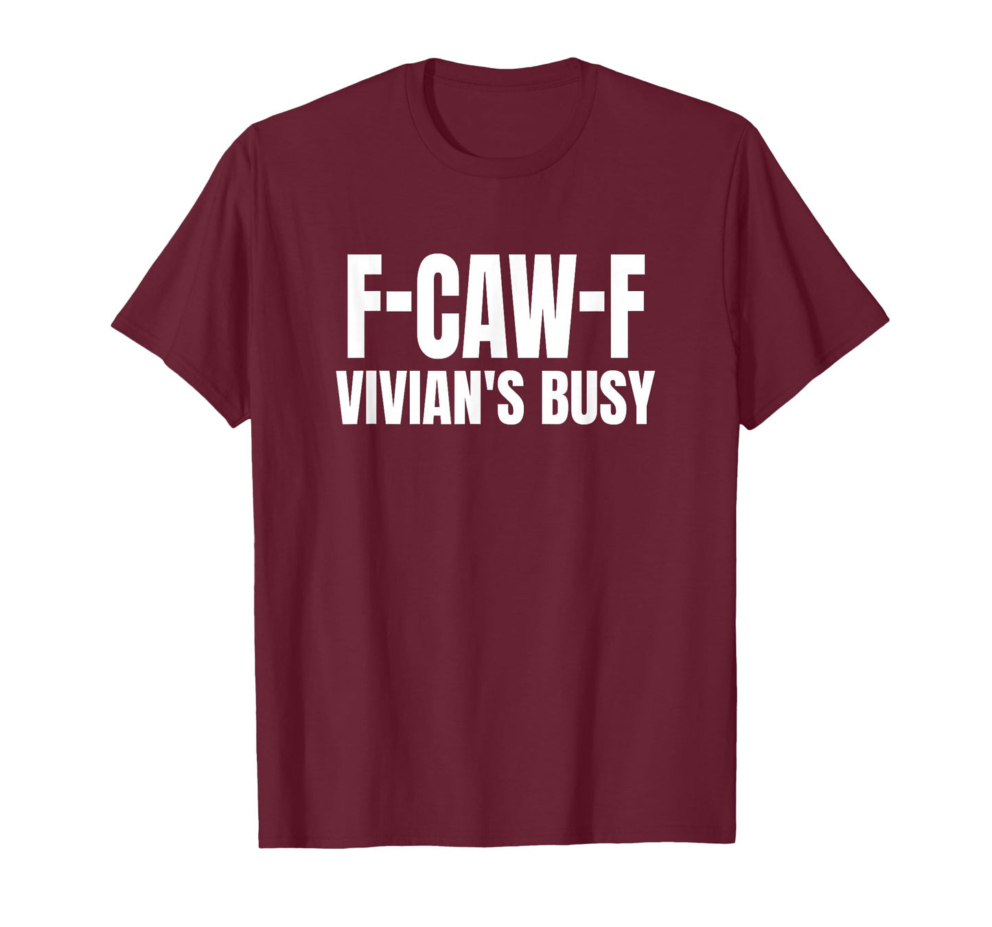 FCAWF Vivian is Busy Funny F-CAW-F Quote T-Shirt