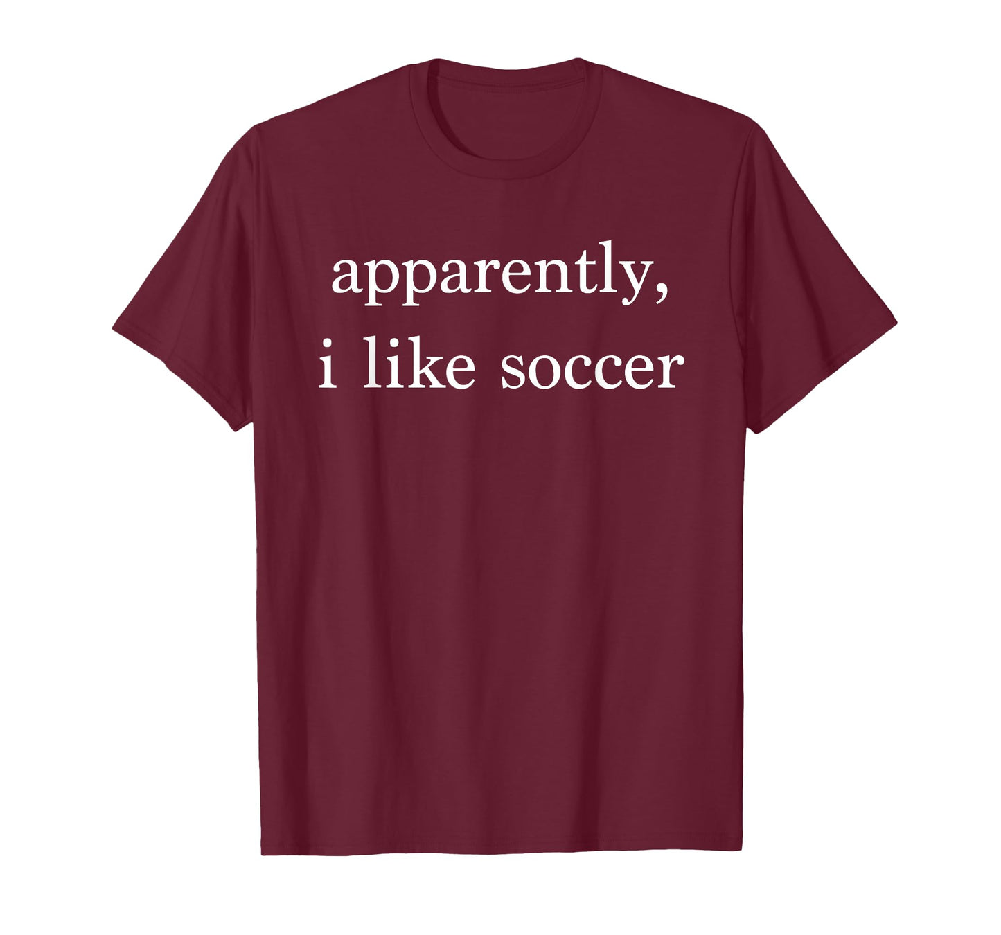 Apparently I Like Soccer Funny Soccer Fan Sports Soccer Mom T-Shirt