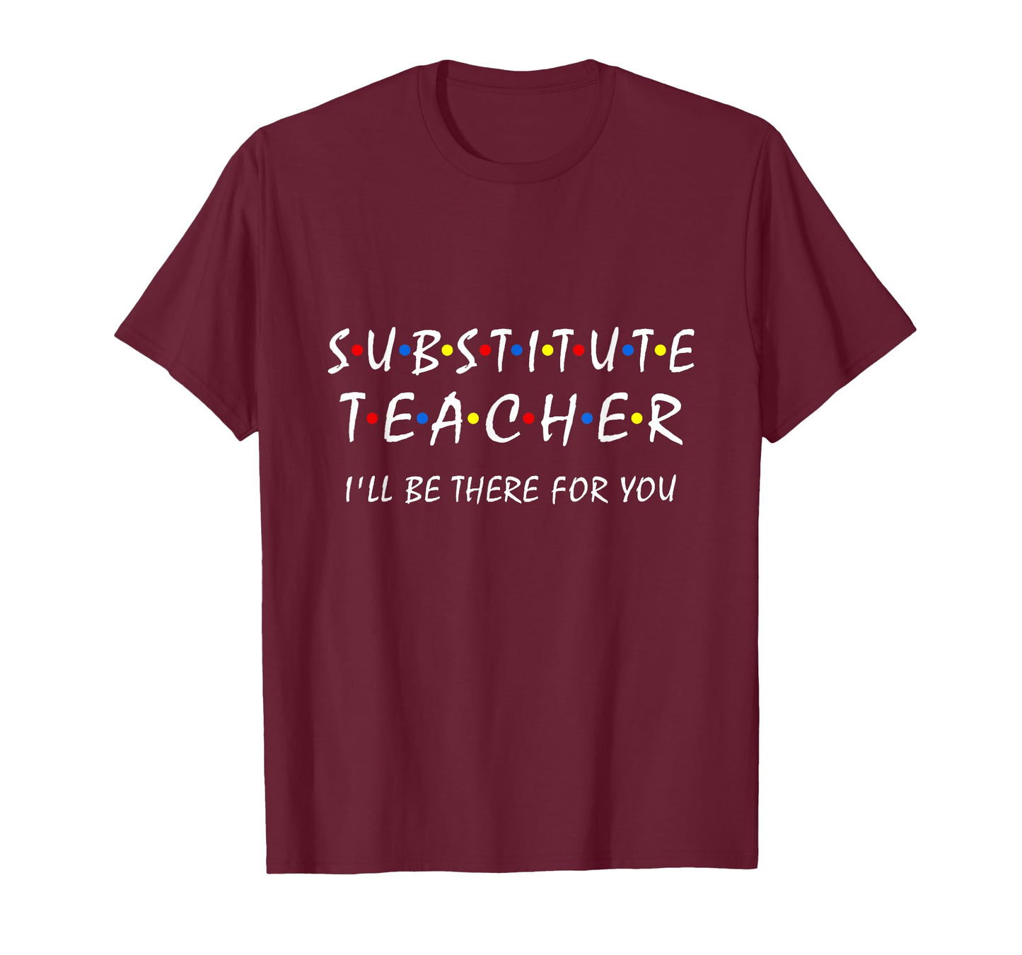 Substitute Teacher i'll be there for you back to school Sub T-Shirt