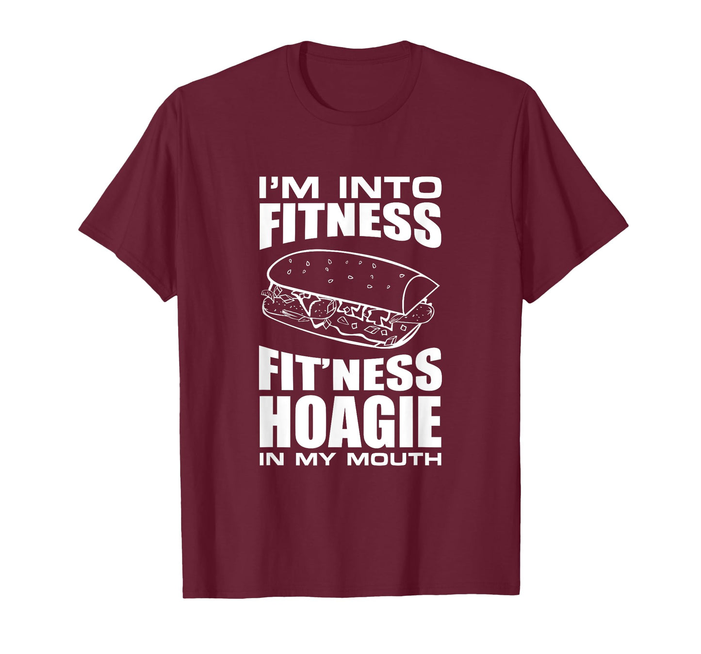 I'm into Fitness Hoagie in My Mouth Funny Statement T-Shirt T-Shirt