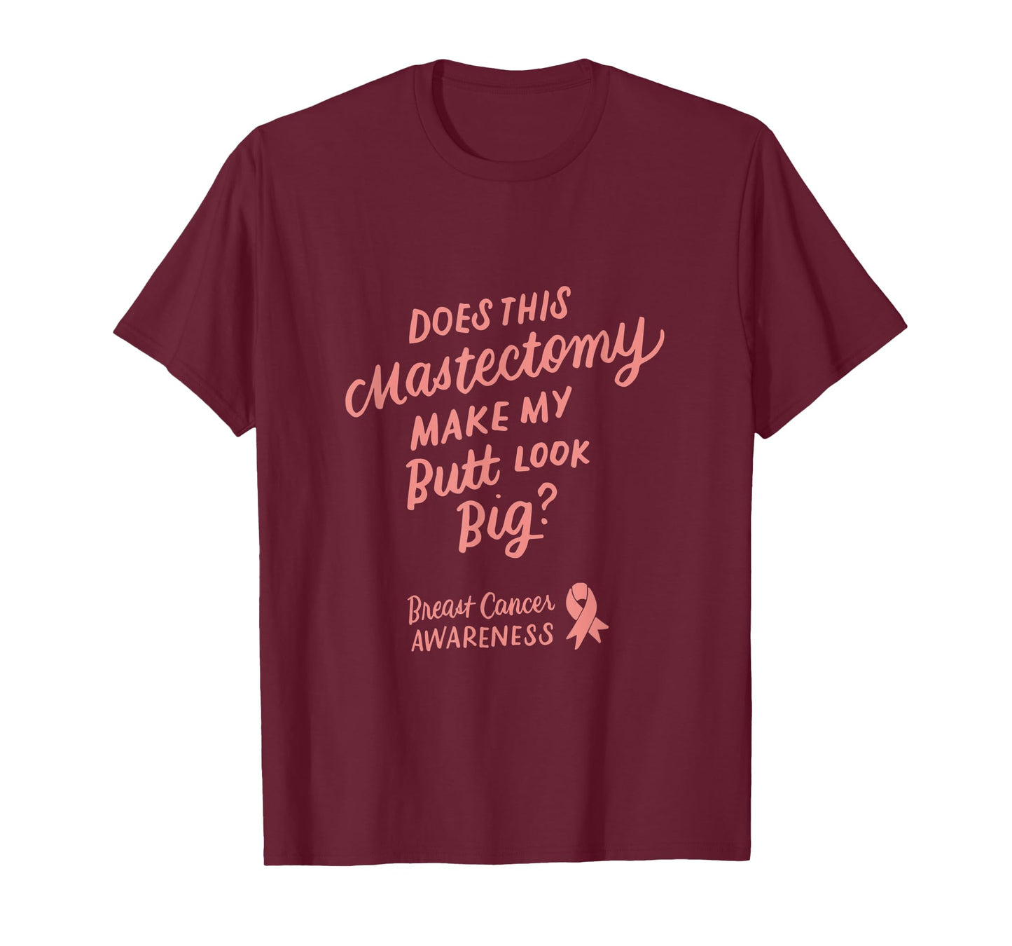 Funny Does This Mastectomy Make My Butt Look Big Pink Ribbon T-Shirt