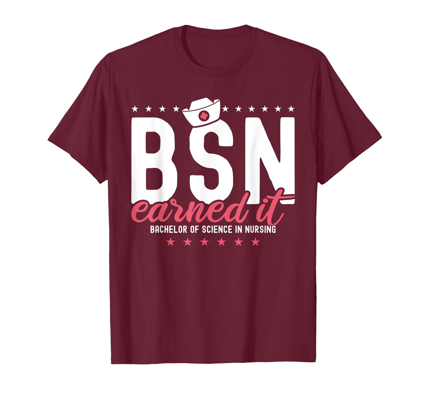 Earned It Nurse BSN RN Bachelors Of Science In Nursing T-Shirt